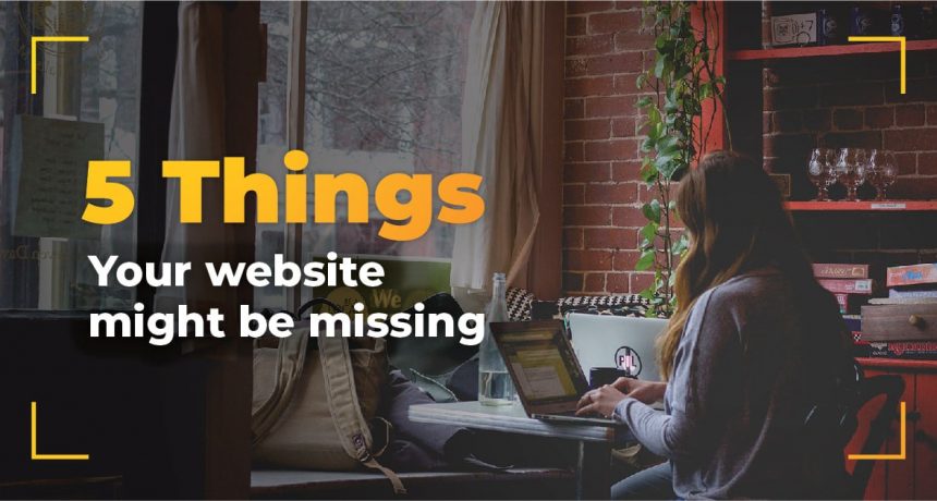 5 things your website might be missing